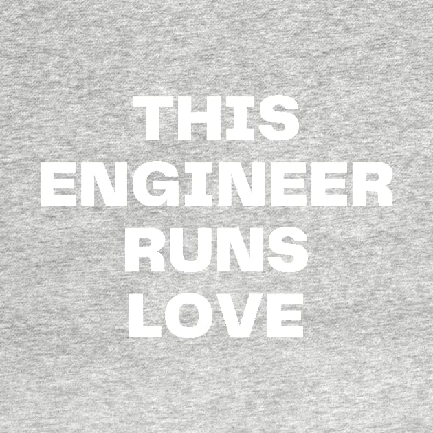 This engineer runs on love by Word and Saying